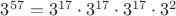 $3^{57}=3^{17}\cdot3^{17}\cdot3^{17}\cdot3^{2}$