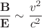 $$\frac { \mathbf{B}} {\mathbf{E}} \sim \frac{v^2}{c^2}$$