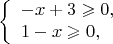 $$\left\{\begin{array}{l}-x+3\geqslant0,\\1-x\geqslant0,\end{array}\right.$$