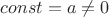 $const=a\neq 0$ $const=a\neq 0$