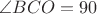 $\angle BCO=90$ $\angle BCO=90$