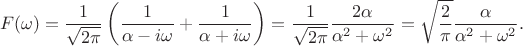 $$
F(\omega) = \dfrac{1}{\sqrt{2\pi}} \left(\dfrac{1}{\alpha - i \omega} + \dfrac{1}{\alpha + i \omega} \right) = \dfrac{1}{\sqrt{2 \pi}} \dfrac{2 \alpha}{\alpha^2 + \omega^2} = \sqrt{\dfrac{2}{\pi}} \dfrac{\alpha}{\alpha^2 + \omega^2}.
$$
