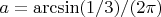 $a = \arcsin (1/3) / (2\pi)$