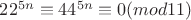 $22^{5n}\equiv 44^{5n} \equiv 0 (mod 11)$