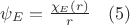 $\psi_E=\frac{\chi_E (r)}{r}\quad (5)$