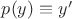 $p(y) \equiv y'$