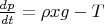 $\frac{dp}{dt}=\rho x g-T$