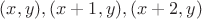 $(x, y), (x+1, y), (x+2, y)$