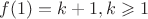 $f(1) = k+1,k\geqslant 1$
