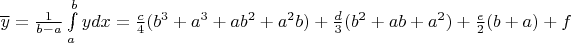 $\overline y=\frac1{b-a}\int\limits_{a}^{b}ydx=\frac{c}4(b^3+a^3+ab^2+a^2b)+\frac{d}3(b^2+ab+a^2)+\frac{e}2(b+a)+f$