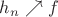 $h_n\nearrow f$