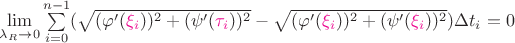 $\lim\limits_{\lambda_R\rightarrow 0}\sum\limits_{i=0}^{n-1}(\sqrt{(\varphi'({\color{magenta}\xi_i}))^2+(\psi'({\color{magenta}\tau_i}))^2} -\sqrt{(\varphi'({\color{magenta}\xi_i}))^2+(\psi'({\color{magenta}\xi_i}))^2})\Delta t_i =0$
