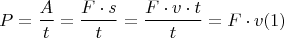 $$P = \frac{A}{t}=\frac{F\cdot s}{t}=\frac{F\cdot v \cdot t}{t}=F\cdot v(1)$$