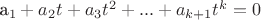 a_1 + a_2t + a_3t^2 + ... + a_{k+1}t^k = 0