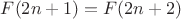 $F(2n+1) = F(2n+2)$