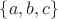 $\left\lbrace a, b, c \right\rbrace$