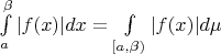 $\int\limits_a^{\beta} |f(x)|dx=\int\limits_{[a,\beta)} |f(x)|d\mu$