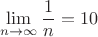 $$\lim\limits_{n \to \infty}{\frac{1}{n}=10}$$