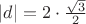 $|d|=2 \cdot\frac{\sqrt{3}}{2} $