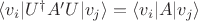 $\langle v_i| U^\dagger A' U| v_j \rangle = \langle v_i |A |v_j \rangle$