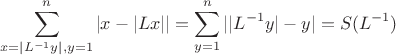 $$\sum_{x=|L^{-1}y|,y=1}^n |x-|Lx|| =\sum_{y=1}^n ||L^{-1}y|-y|=S(L^{-1})$$