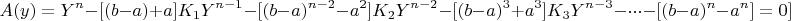 $$ A(y)=Y^n-[(b-a)+a]K_1Y^{n-1}-[(b-a)^{n-2}-a^2]K_2Y^{n-2}-[(b-a)^3+a^3]K_3Y^{n-3}-\cdot\cdot\cdot-[(b-a)^n-a^n]=0]$$
