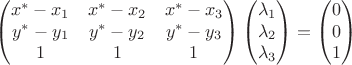$$\begin{pmatrix}x^*-x_1&x^*-x_2&x^*-x_3\\y^*-y_1&y^*-y_2&y^*-y_3\\1&1&1\end{pmatrix}\begin{pmatrix}\lambda_1\\\lambda_2\\\lambda_3\end{pmatrix}=\begin{pmatrix}0\\0\\1\end{pmatrix}$$