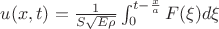 $u(x,t)= \frac 1 { S \sqrt {E \rho}} \int_0^{t- \frac x a} F( \xi)d \xi