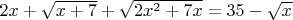 $2x+\sqrt{x+7}+\sqrt{2x^2+7x}=35-\sqrt x$