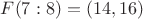 $F(7:8)=(14, 16)$