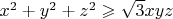$x^2 + y^2 + z^2 \geqslant \sqrt{3}xyz$