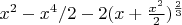 $x^2-x^4/2-2(x+\frac{x^2} 2)^\frac2 3$