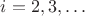 $i=2,3,\ldots$