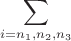 $$\sum\limits_{i=n_1,n_2,n_3}$$