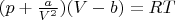 $(p+\frac{a}{V^2})(V-b)=RT$