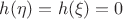 $h(\eta) = h(\xi) = 0$