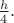 $\frac{h}{4}.$