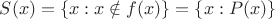 $S(x)=\{x:x\notin f(x)\}=\{x:P(x)\}$
