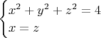 $\begin{cases}x^2+y^2+z^2=4\\x=z\end{cases}$