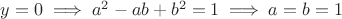 $y=0 \implies a^2-ab+b^2=1\implies a=b=1$