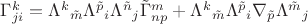 $\Gamma^{k}_{ji}=\Lambda^{k}{}_{\tilde m} \Lambda^{\tilde p}{}_{i} \Lambda^{\tilde n}{}_{j} \tilde\Gamma^{m}_{np}+\Lambda^{k}{}_{\tilde m} \Lambda^{\tilde p}{}_{i} \nabla_{\tilde p} \Lambda^{\tilde m}{}_{j}$
