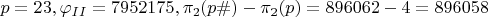 $p=23, \varphi_{II}=7952175, \pi_2(p\#)-\pi_2(p)=896062-4=896058$