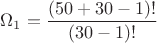 $\Omega_1 = \dfrac{(50+30-1)!}{(30-1)!}$