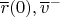 $\overline r}(0),\overline v^-$