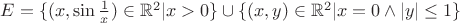 $E=\{(x,\sin\frac{1}{x}) \in \mathbb{R}^2|x>0\}\cup \{(x,y) \in \mathbb{R}^{2}|x=0\wedge \left\lvert y\right\rvert \leq 1\}$