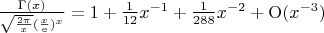 $\frac{\Gamma(x)}{\sqrt{\frac{2\pi}{x}}(\frac{x}{\rm e})^x} =  1 + \frac1{12}x^{-1} + \frac{1}{288}x^{-2} + {\rm O}(x^{-3})$