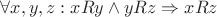 ${\displaystyle \forall x,y,z:xRy\land yRz\Rightarrow xRz}$