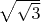 $\sqrt{\sqrt{3}}$