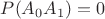 $P(A_0A_1)=0$
