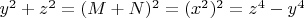 $y^2+z^2=(M+N)^2=(x^2)^2=z^4-y^4$